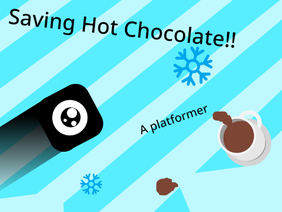 Hot Chocolate Saving- A platformer