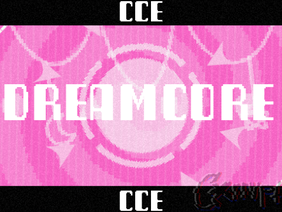 DREAMCORE - CCE