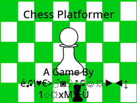 Chess Platformer But HACKED!þ↨ôþ|>-³Å╝Æ÷ë.M