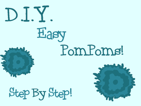 Easy DIY PomPoms!