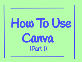 How To Use Canva (Part 1)