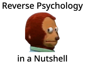 Reverse Psychology in a Nutshell