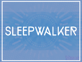 Sleepwalker 》Animeme┊AT + infinite loop