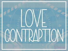 Love Contraption 》Template