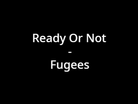 Ready Or Not - Fugees