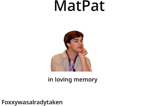 sign if you will miss MatPat