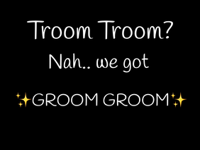 Troom Troom ❌ Groom Groom ✅