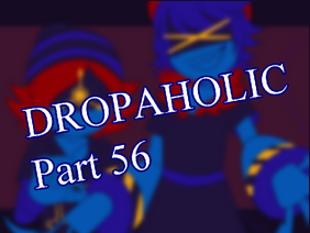 [Part 56] Dropaholic