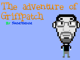 The Adventure of Griffpatch!