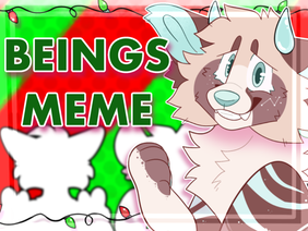 (YT) BEINGS MEME || for my friends :]