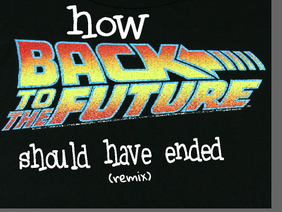 how back to the future should have ended (remix)