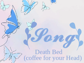 Death Bed (Coffee for Your Head)~looped