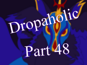 [Part 48] Dropaholic