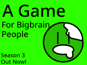 A Game For Bigbrain People