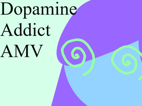 Dopamine Addict AMV