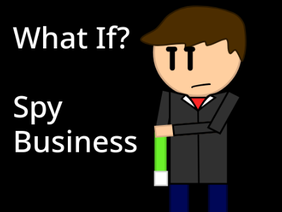 What If?: Spy Business